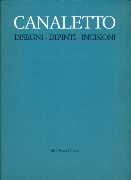 CANALETTO: DISEGNI-DIPINTI-INCISIONI.,