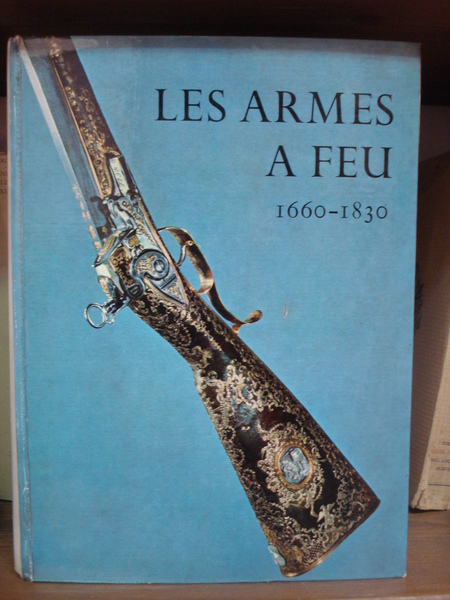 LES ARMES A FEU 1500-1660 / 1660-1830.,