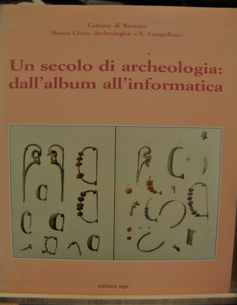 UN SECOLO DI ARCHEOLOGIA: DALL'ALBUM ALL'INFORMATICA.