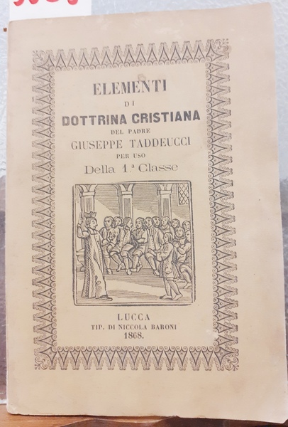 ELEMENTI DI DOTTRINA CRISTIANA DEL PADRE GIUSEPPE TADDEUCCI PER USO …
