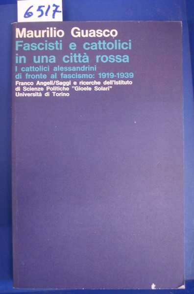 FASCISTI E CATTOLICI IN UNA CITTA' ROSSA: I CATTOLICI ALESSANDRINI …