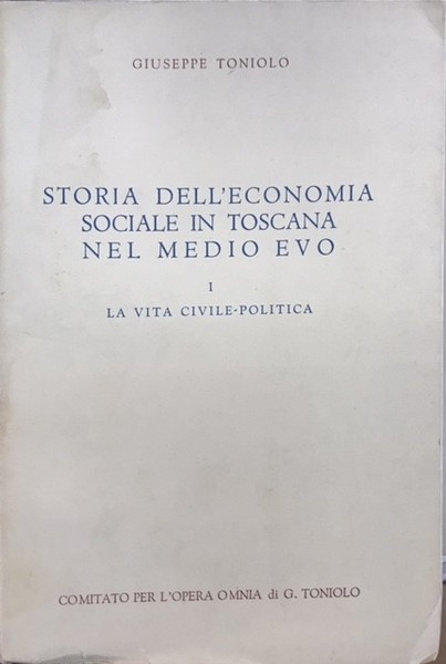 STORIA DELL'ECONOMIA SOCIALE IN TOSCANA NEL MEDIO EVO. Volume primo. …