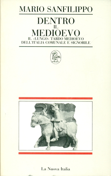 DENTRO IL MEDIOEVO. IL "LUNGO" TARDO MEDIOEVO DELL'ITALIA COMUNALE E …