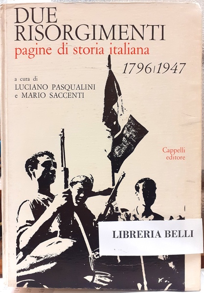 DUE RISORGIMENTI: PAGINE DI STORIA ITALIANA (1796/1947).,