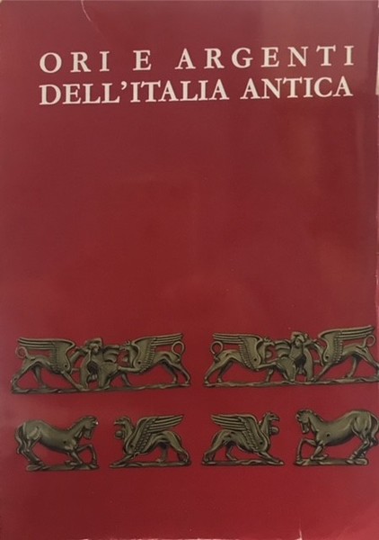 ORI E ARGENTI DELL'ITALIA ANTICA., Catalogo della Mostra, Torino, giugno-agosto …