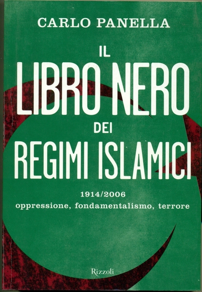 IL LIBRO NERO DEI REGIMI ISLAMICI 1914/2006: OPPRESSIONE, FONDAMENTALISMO, TERRORE.,