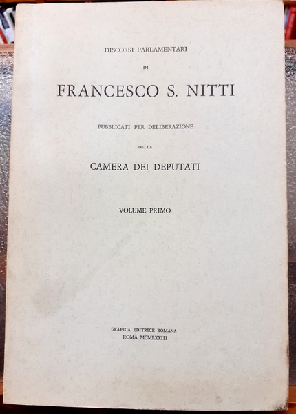 DISCORSI PARLAMENTARI DI FRANCESCO SAVERIO NITTI pubblicati per la deliberazione …