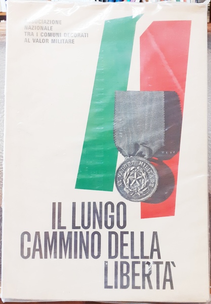 IL LUNGO CAMMINO DELLA LIBERTA'. A cura dell'Associazione Nazionale tra …