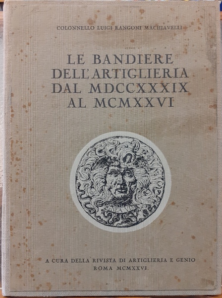 LE BANDIERE DELL'ARTIGLIERIA DAL MDCCXXXIX AL MCMXXVI.,