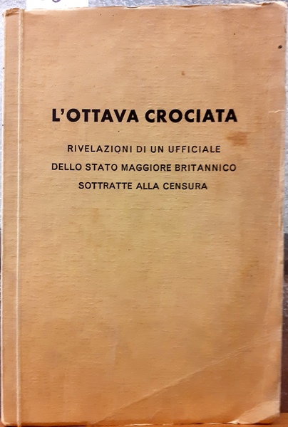 L'OTTAVA CROCIATA: RIVELAZIONI DI UN UFFICIALE DELLO STATO MAGGIORE BRITANNICO …