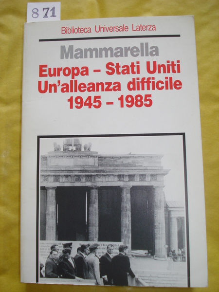 EUROPA-STATI UNITI. UN'ALLEANZA DIFFICILE: 1945-1985.,
