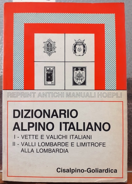 DIZIONARIO ALPINO ITALIANO: I-VETTE E VALICHI ITALIANI. II-VALLI LOMBARDE E …