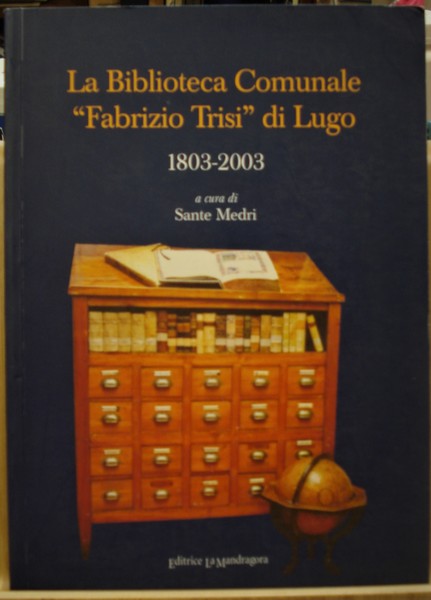 LA BIBLIOTECA COMUNALE "FABRIZIO TRISI" DI LUGO: 1803-2003.,