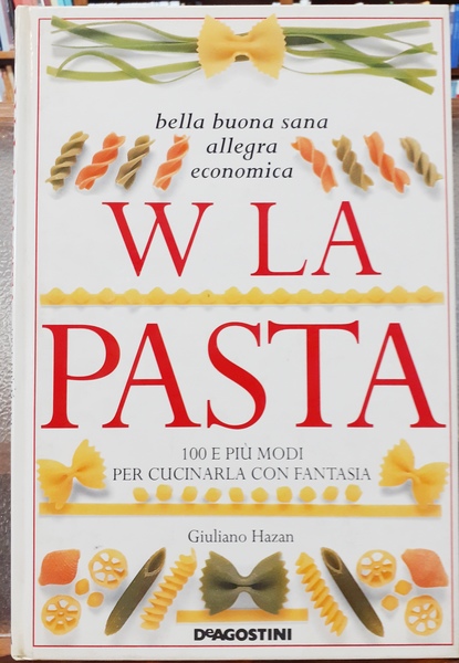 W LA PASTA; CENTO E PIU' MODI PER CUCINARLA CON …