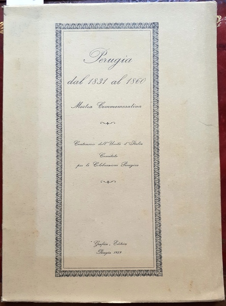 PERUGIA DAL 1831 AL 1860. Mostra Commemorativa. Perugia giugno-luglio.