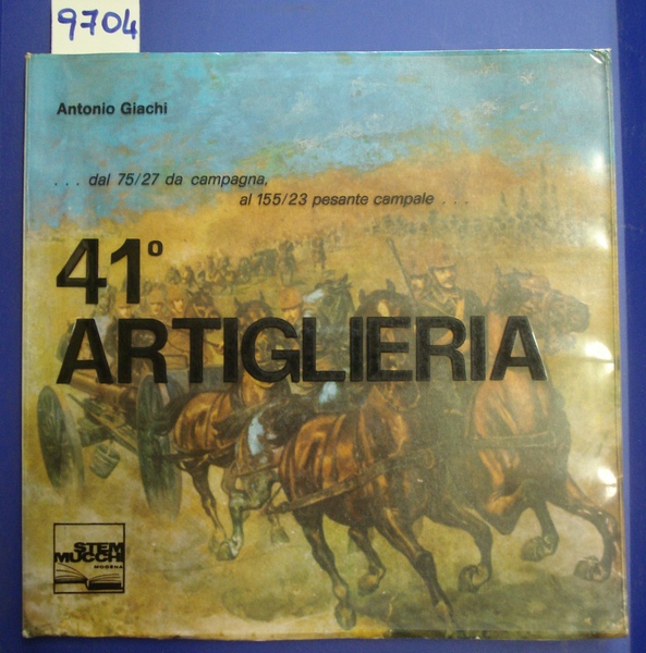 41° ARTIGLIERIA . DAL 75/27 DA CAMPAGNA, AL 155/23 PESANTE …