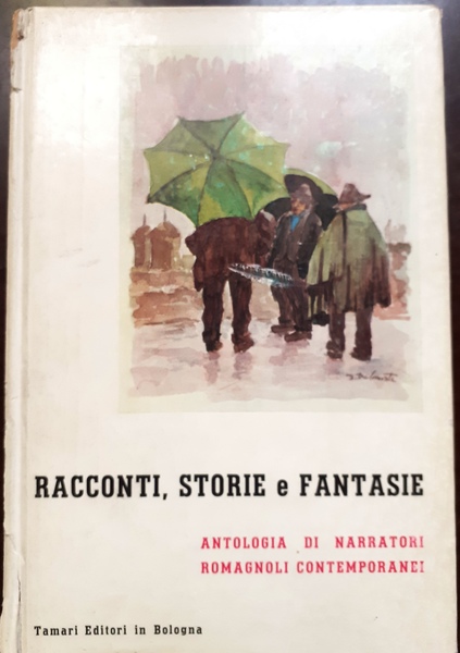 RACCONTI, STORIE E FANTASIE: ANTOLOGIA DI NARRATORI ROMAGNOLI CONTEMPORANEI.