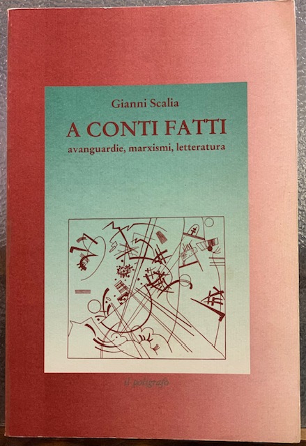 A CONTI FATTI. AVANGUARDIE, MARXISMI, LETTERATURA.