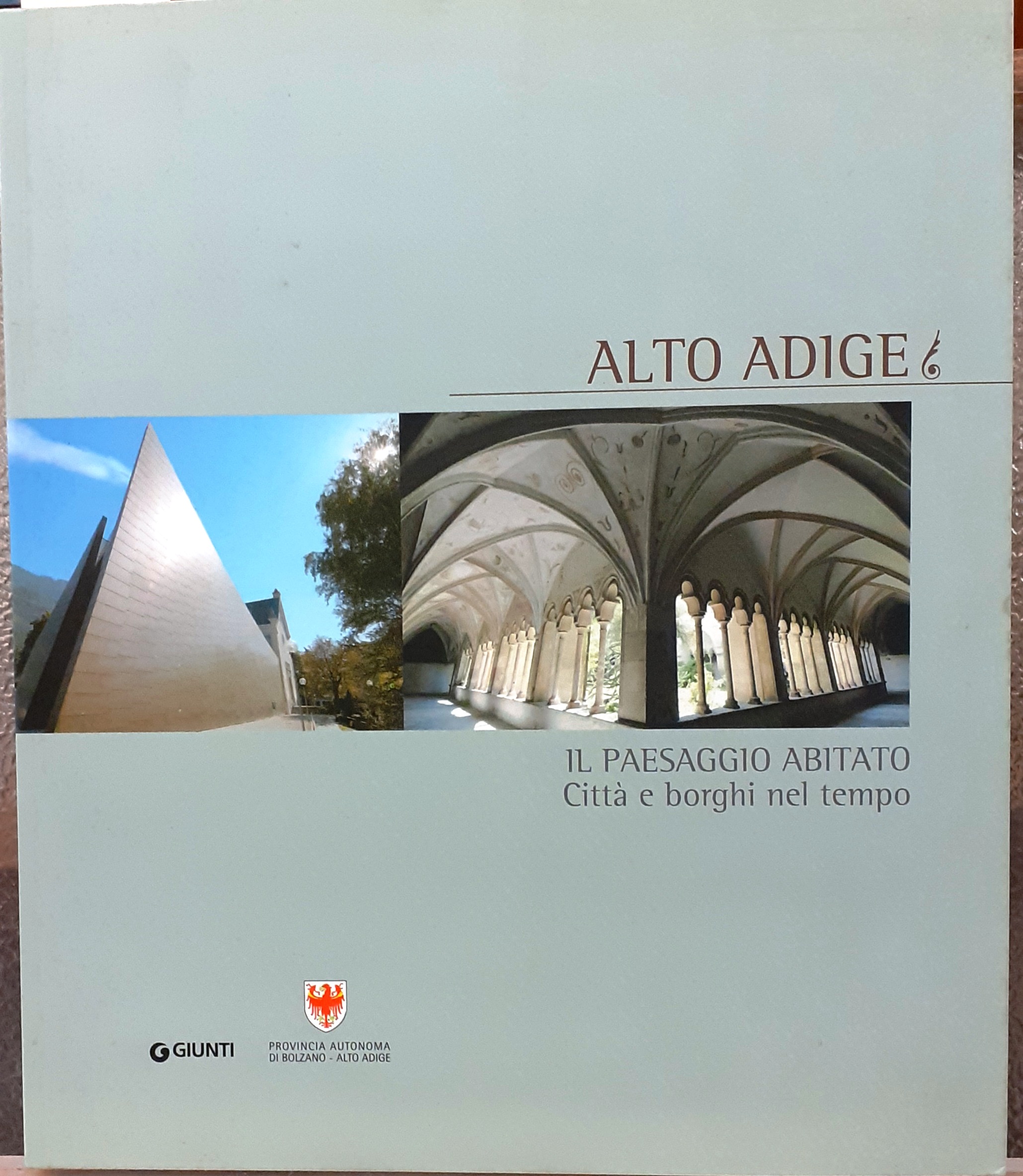 ALTO ADIGE, IL PAESAGGIO ABITATO, CITTA' E BORGHI NEL TEMPO.