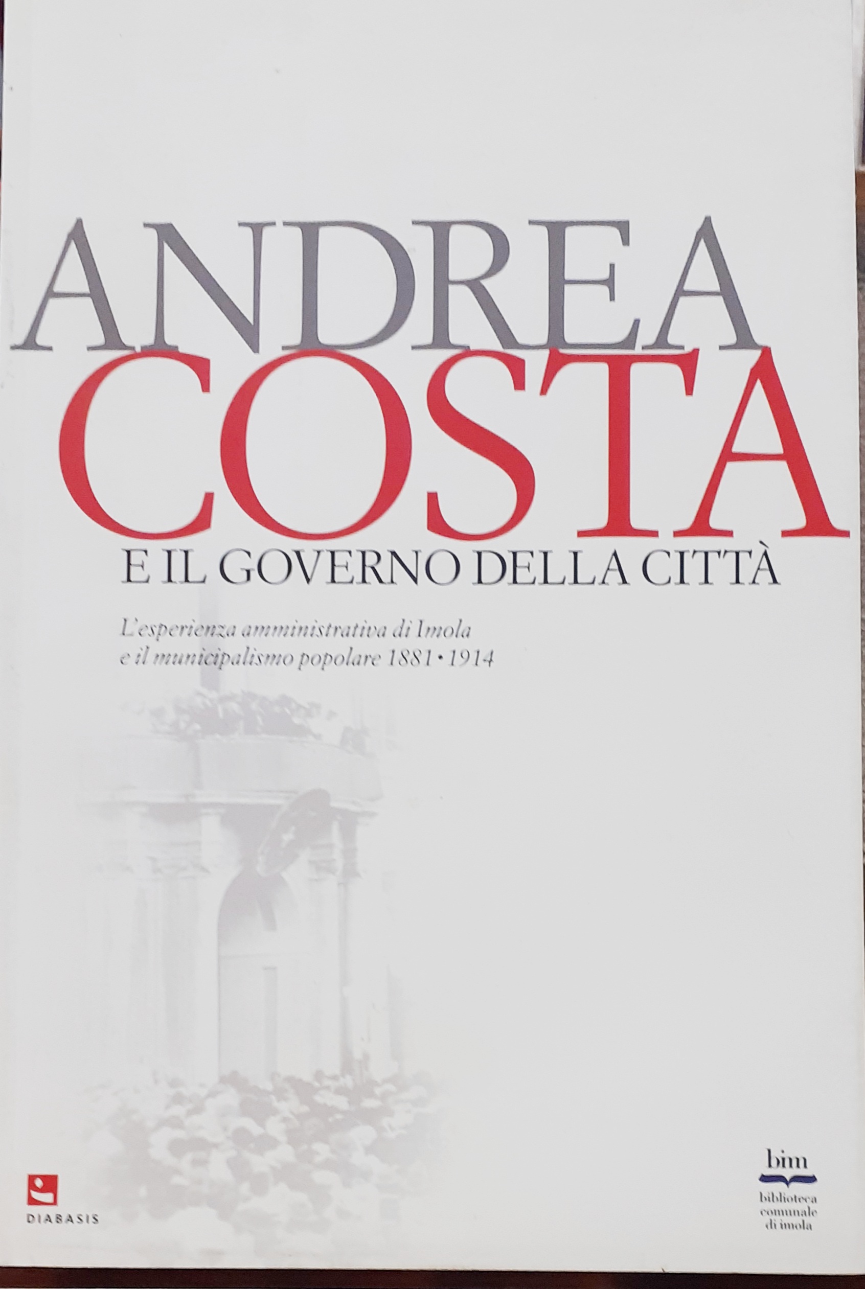 ANDREA COSTA E IL GOVERNO DELLA CITTA': L'ESPERIENZA AMMINISTRATIVA DI …
