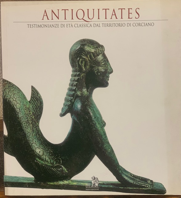 ANTIQUITATES, TESTIMONIANZE DI ETA' CLASSICA DAL TERRITORIO DI CORCIANO. Catalogo …