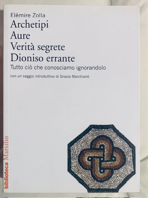 ARCHETIPI, AURE, VERITA' SEGRETE, DIONISO ERRANTE; TUTTO CIO' CHE CONOSCIAMO …