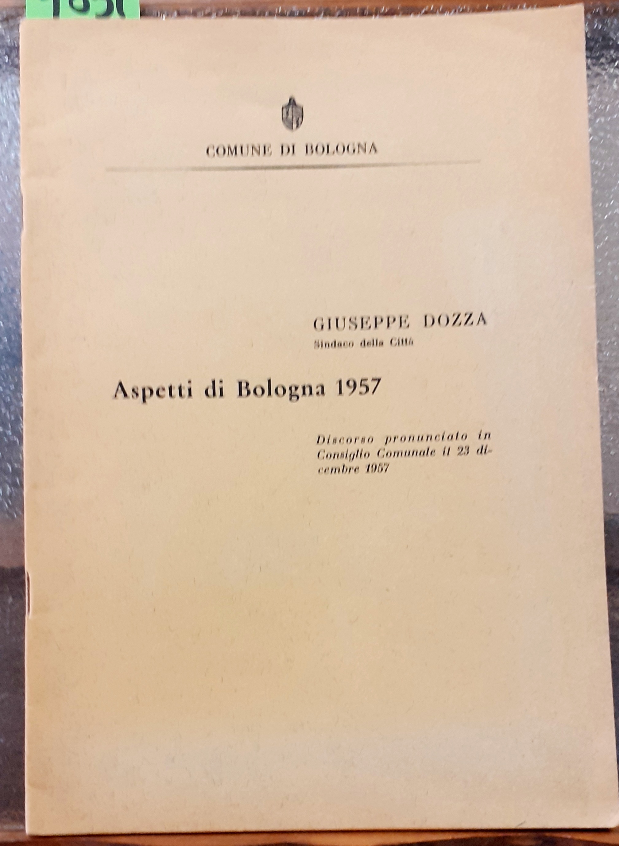 ASPETTI DI BOLOGNA 1957: DISCORSO PRONUNCIATO IN CONSIGLIO COMUNALE IL …