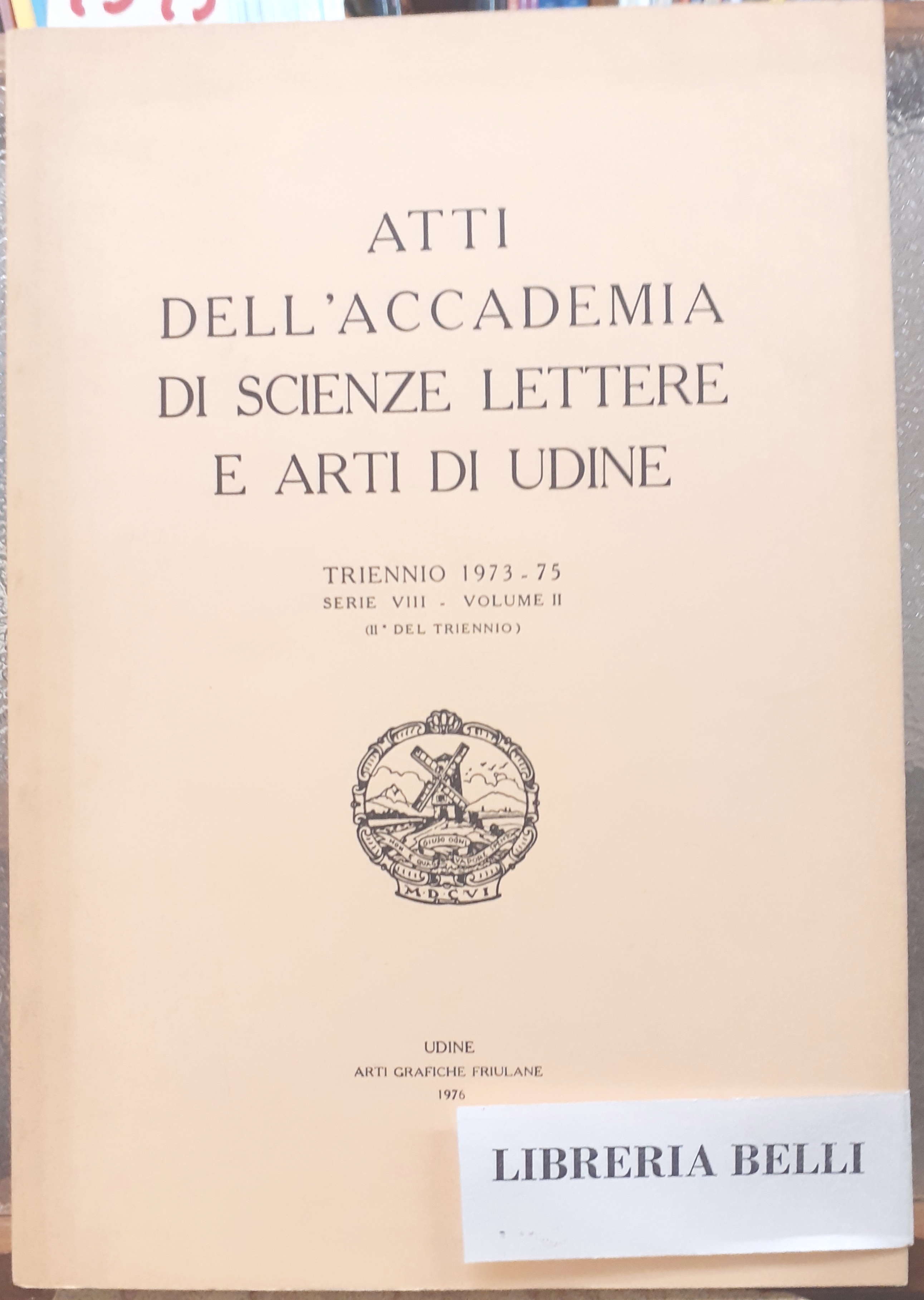 ATTI DELL'ACCADEMIA DI SCIENZE LETTERE E ARTI DI UDINE. TRIENNIO …