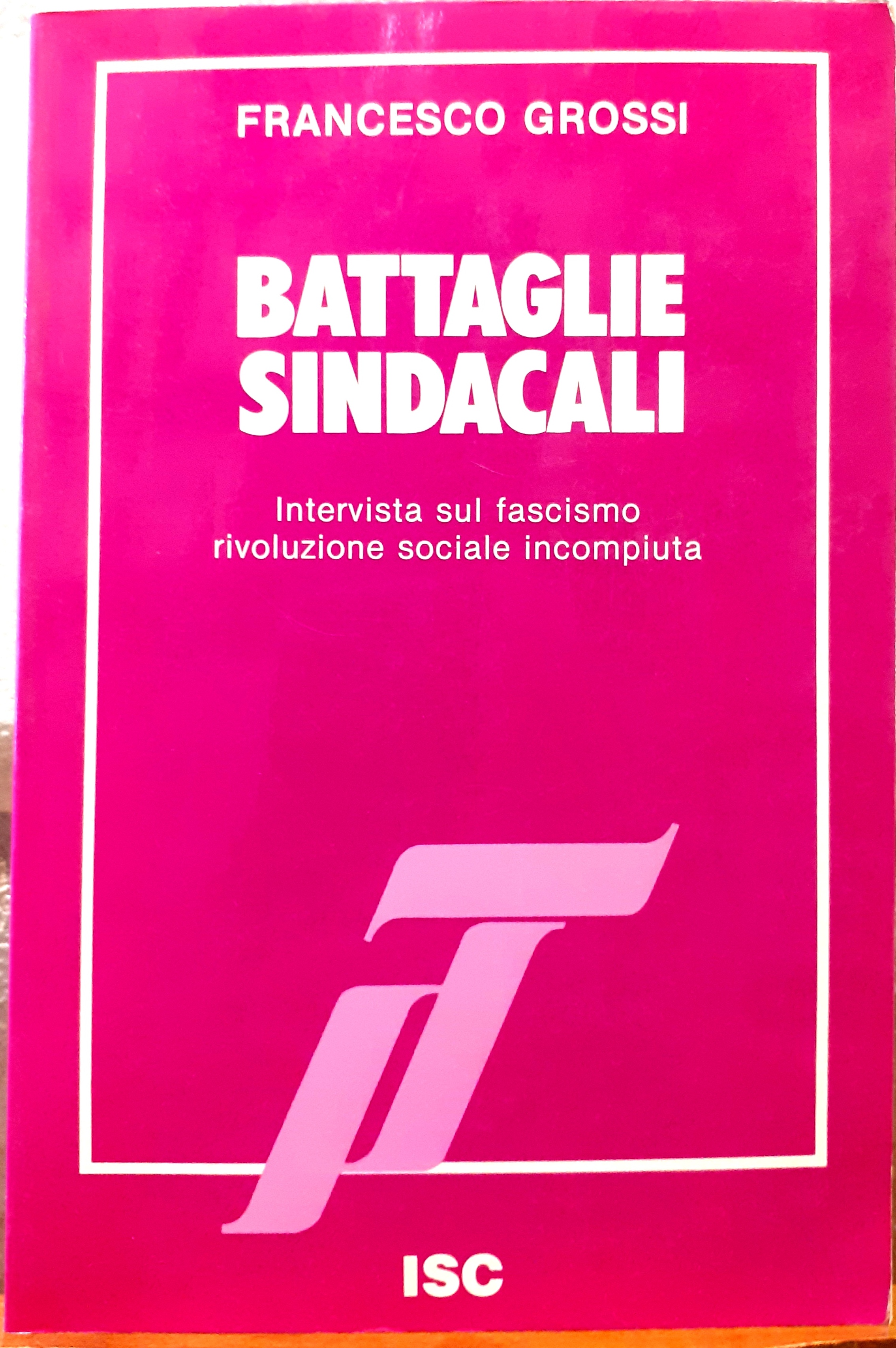 BATTAGLIE SINDACALI. INTERVISTA SUL FASCISMO RIVOLUZIONE SOCIALE INCOMPIUTA, A cura …