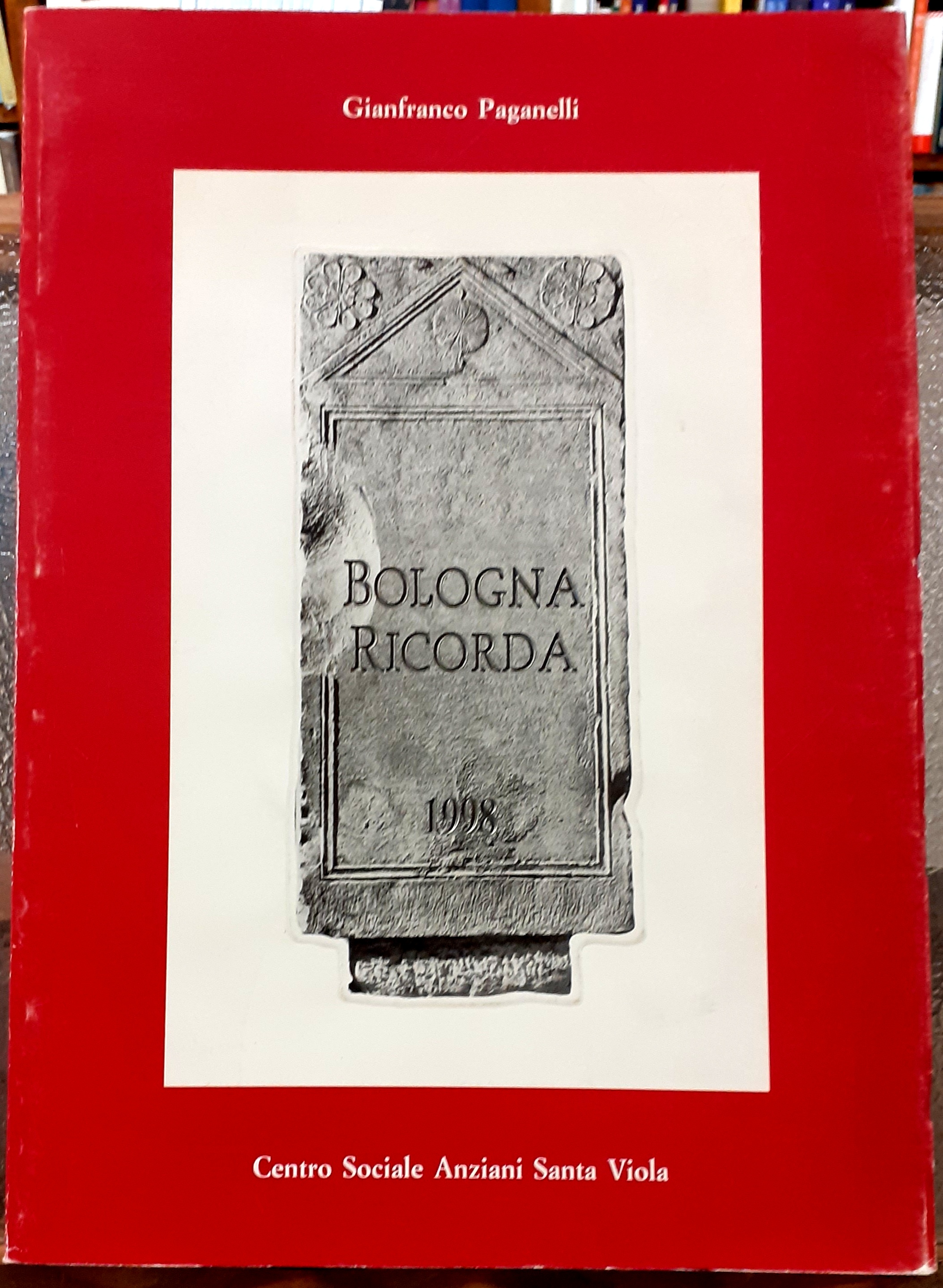 BOLOGNA RICORDA 1998. RICERCA; RICERCA SULLE LAPIDI ESTERNE SITUATE ENTRO …