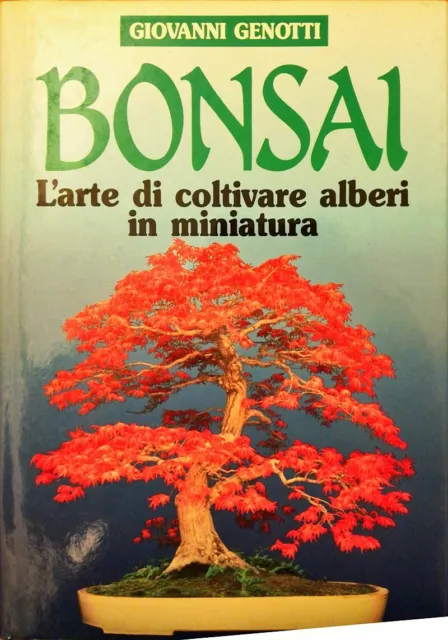 BONSAI; L'ARTE DI COLTIVARE ALBERI IN MINIATURA.