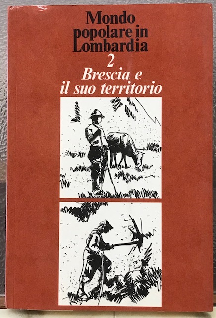 BRESCIA E IL SUO TERRITORIO, MONDO POPOLARE IN LOMBARDIA 2.,
