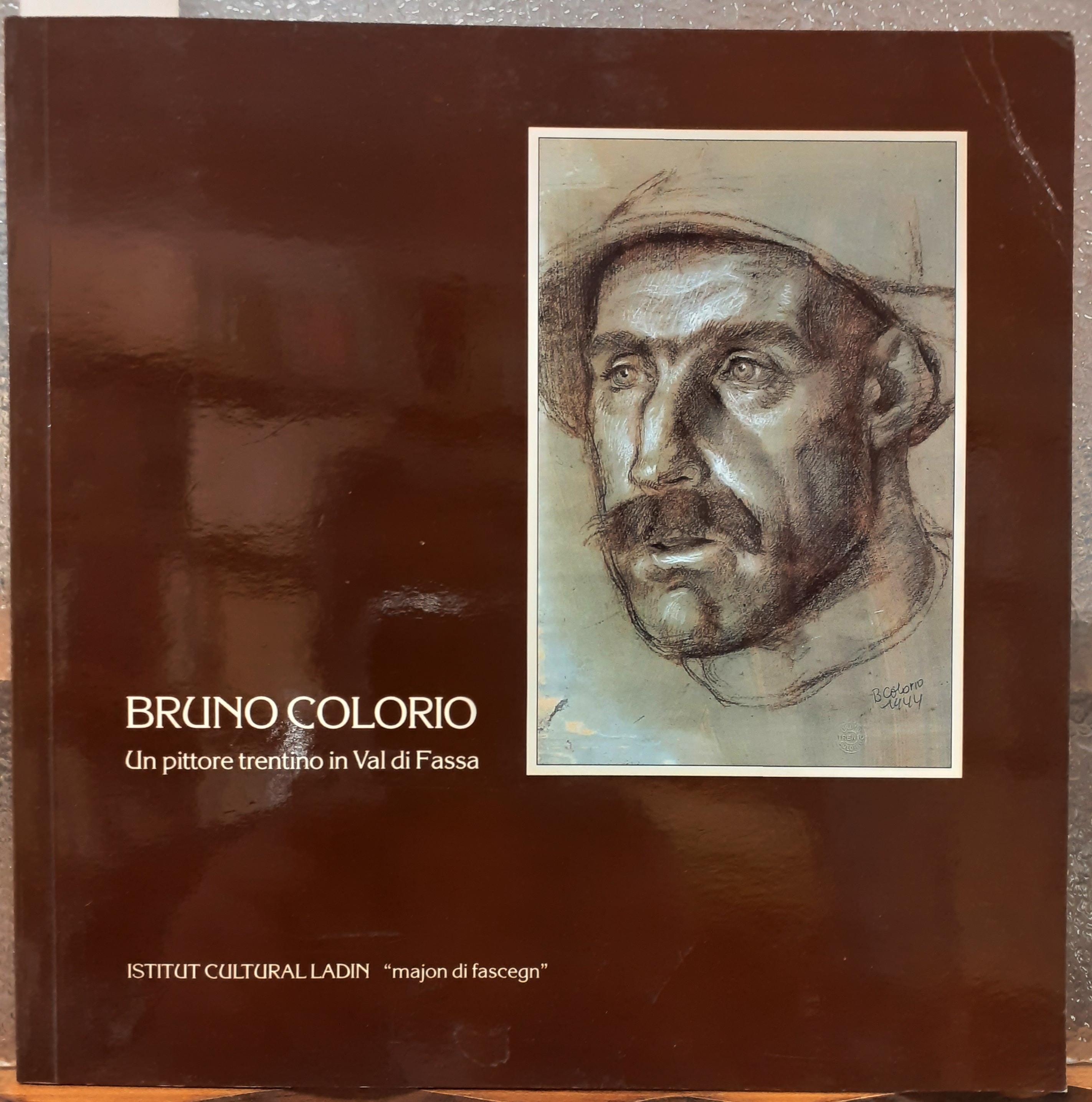 BRUNO COLORIO: UN PITTORE TRENTINO IN VAL DI FASSA., Catalogo …