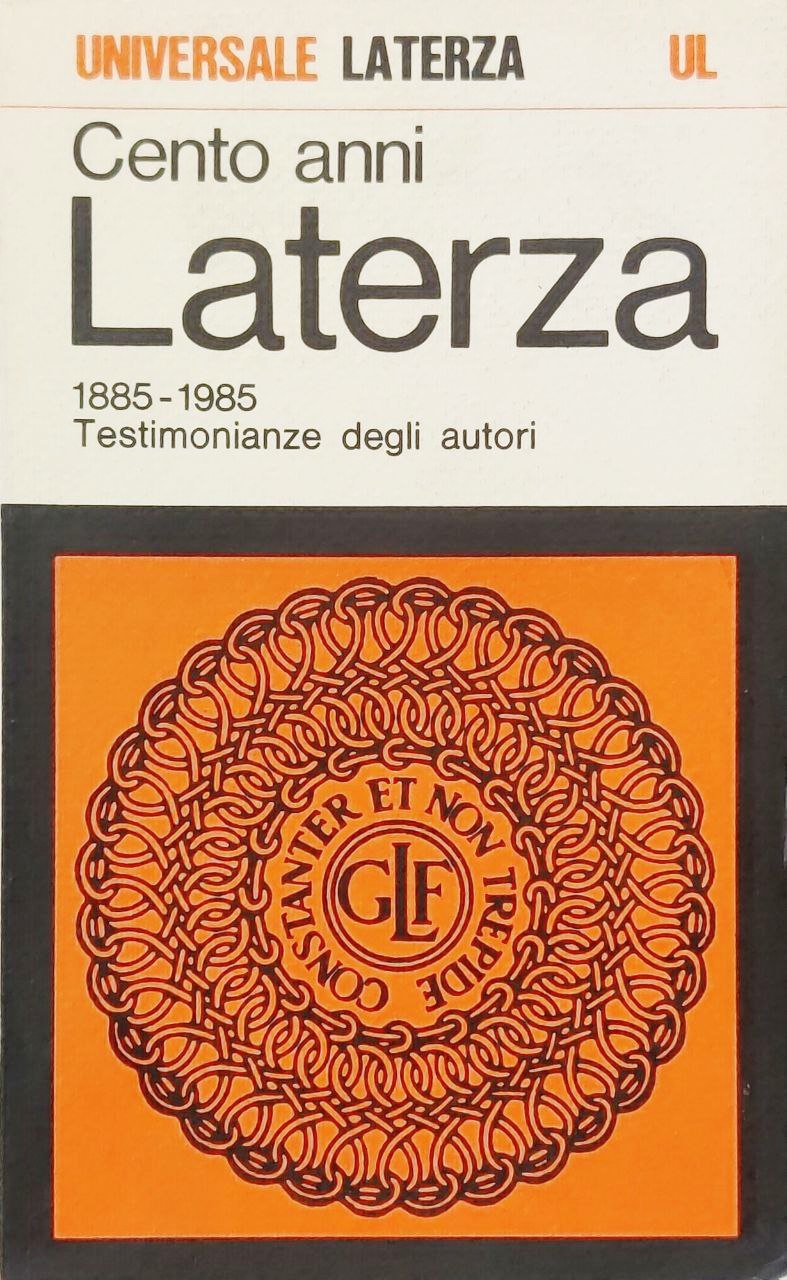 CENTO ANNI: LATERZA 1885-1985. Testimonianze degli Autori.