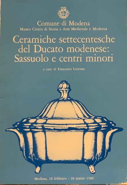 CERAMICHE SETTECENTESCHE DEL DUCATO MODENESE: SASSUOLO E CENTRI MINORI. Catalogo …