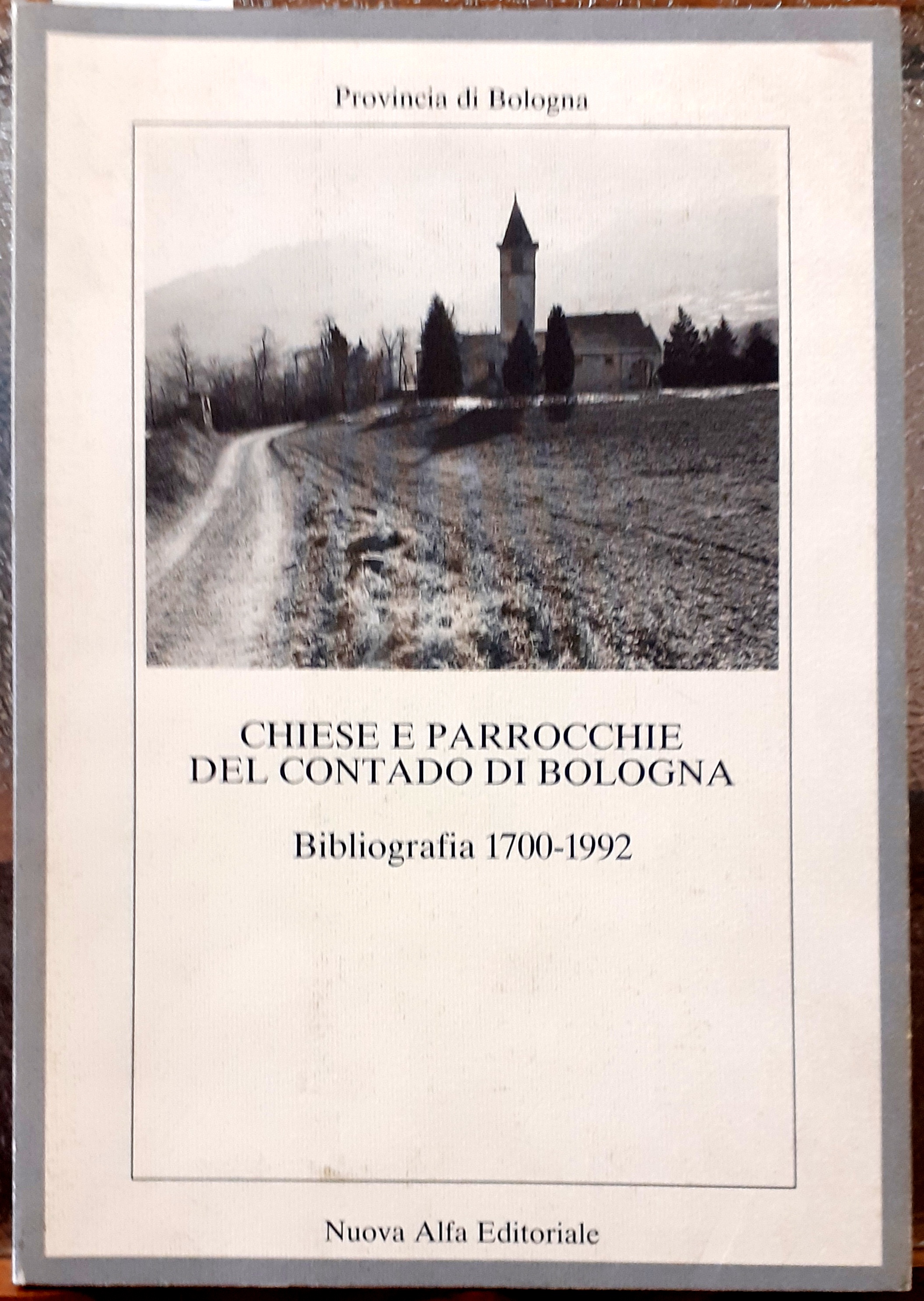 CHIESE E PARROCCHIE DEL CONTADO DI BOLOGNA. BIBLIOGRAFIA 1700-1992.