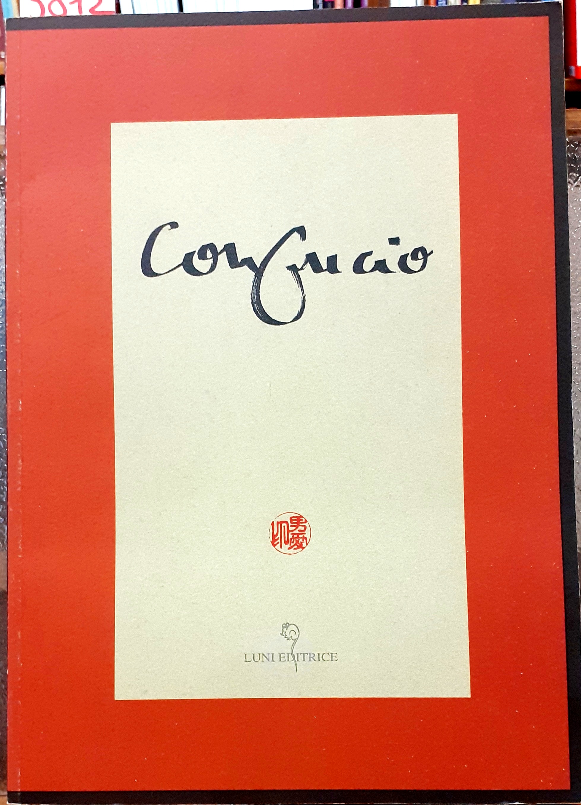 CONFUCIO. KONG FU ZI, KONG FU TSEU. Nuova traduzione di …