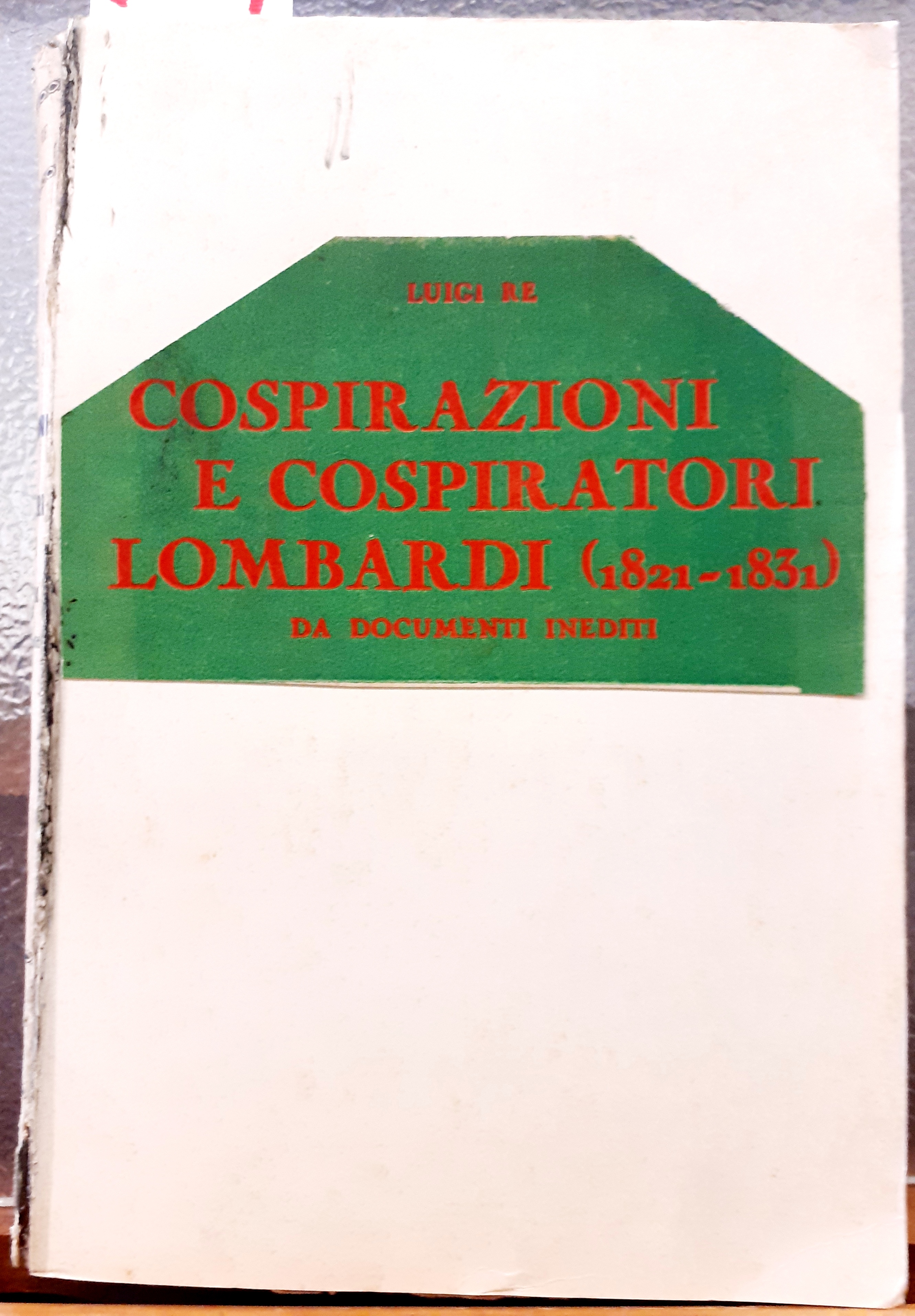 COSPIRAZIONI E COSPIRATORI LOMBARDI (1821-1831); DA DOCUMENTI INEDITI.