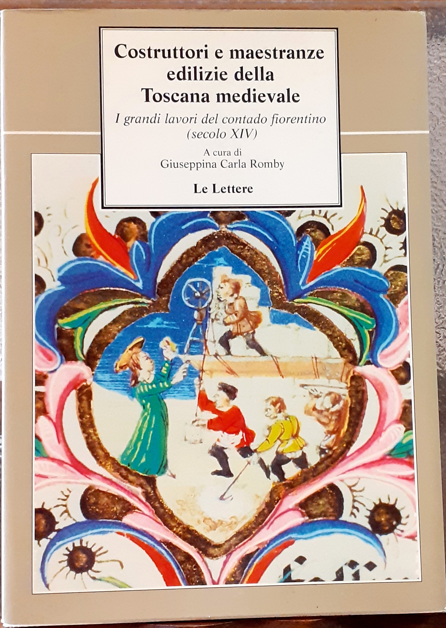 COSTRUTTORI E MAESTRANZE EDILIZIE DELLA TOSCANA MEDIEVALE. I GRANDI LAVORI …
