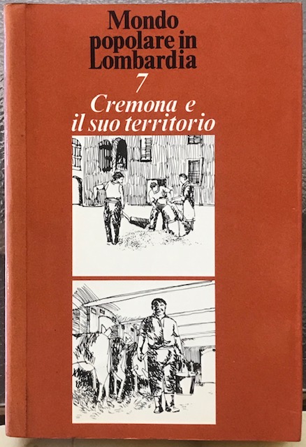 CREMONA E IL SUO TERRITORIO. 7. MONDO POPOLARE IN LOMBARDIA.