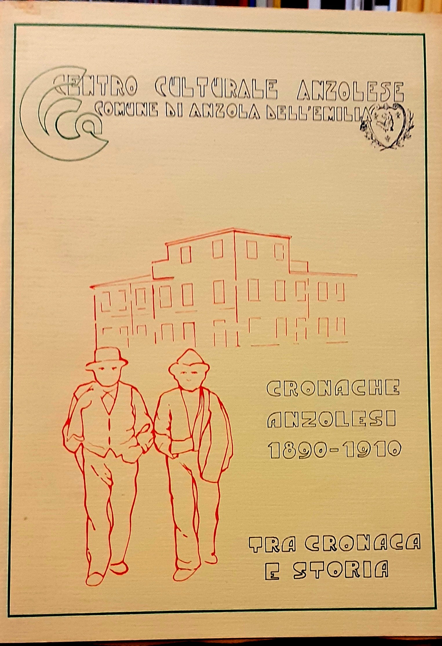 CRONACHE ANZOLESI 1890-1910: TRA CRONACA E STORIA.,