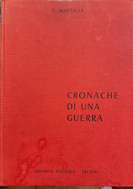 CRONACHE DI UNA GUERRA: DA VEZZENA ALL'ORTIGARA 1915-1918.