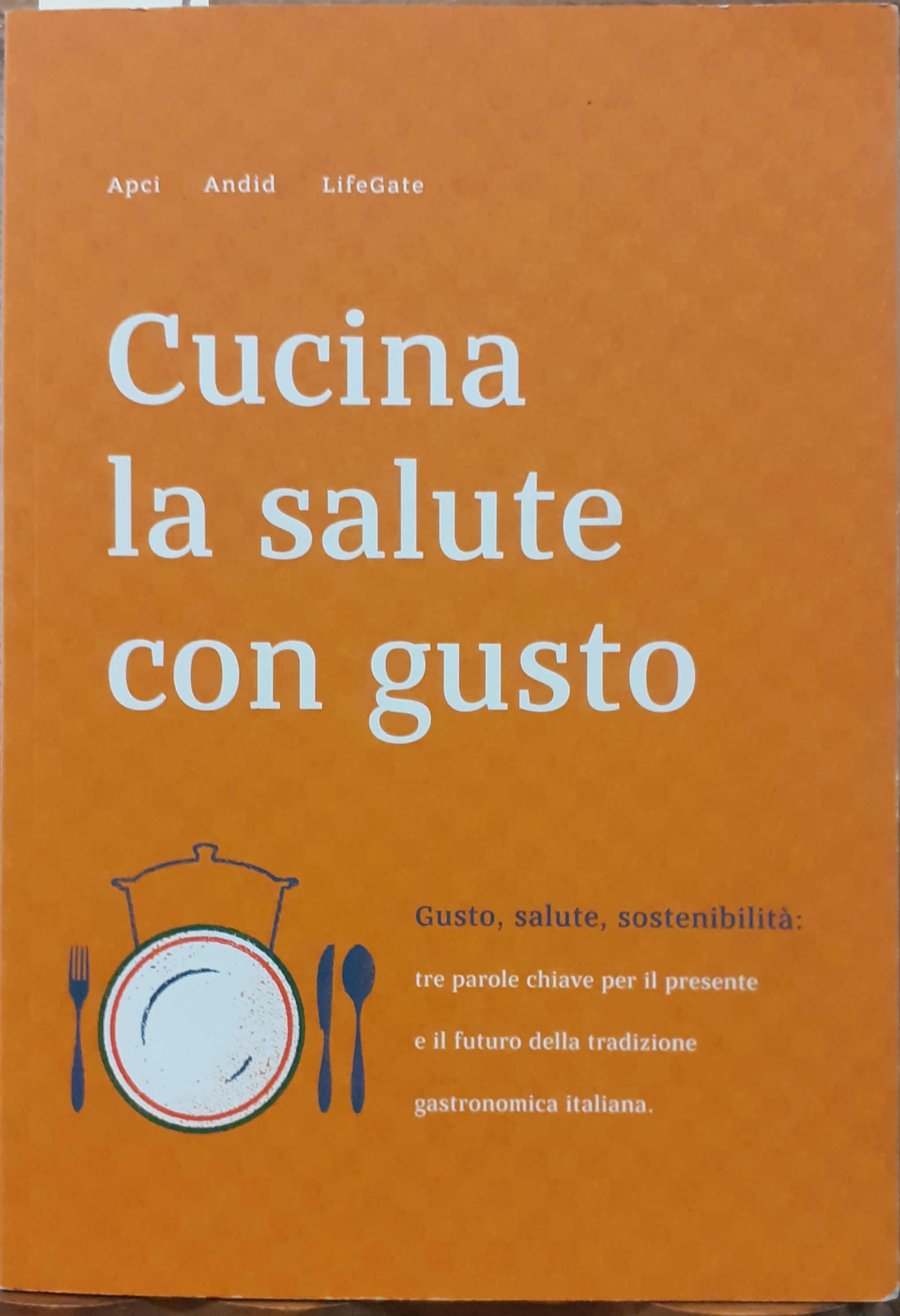CUCINA LA SALUTE CON GUSTO. Gusto, salute, sostenibilità: tre parole …