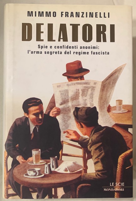 DELATORI. SPIE E CONFIDENTI AUTONOMI: L'ARMA SEGRETA DEL REGIME FASCISTA.