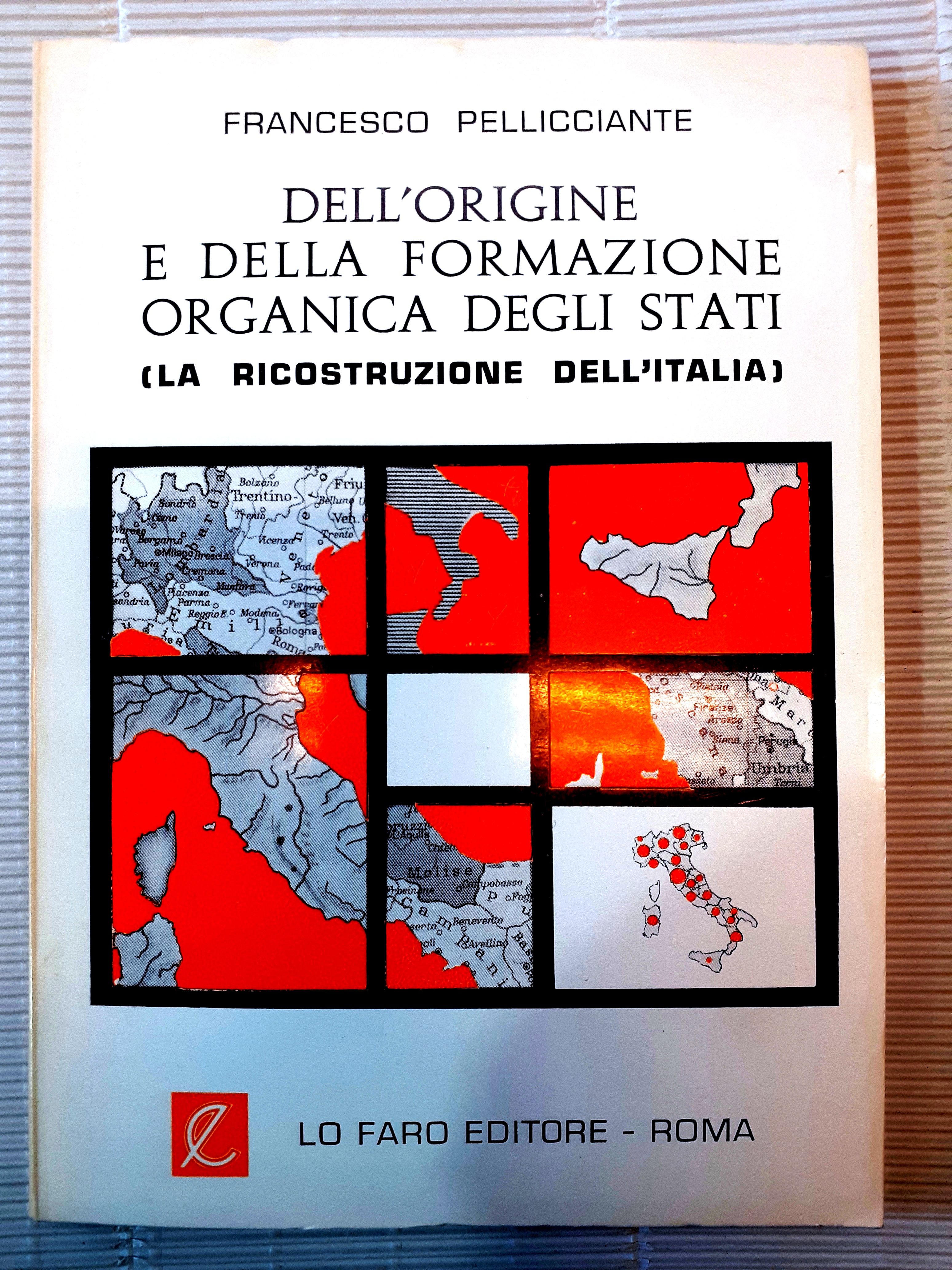 DELL'ORIGINE E DELLA FORMAZIONE ORGANICA DEGLI STATI (LA RICOSTRUZIONE DELL'ITALIA).