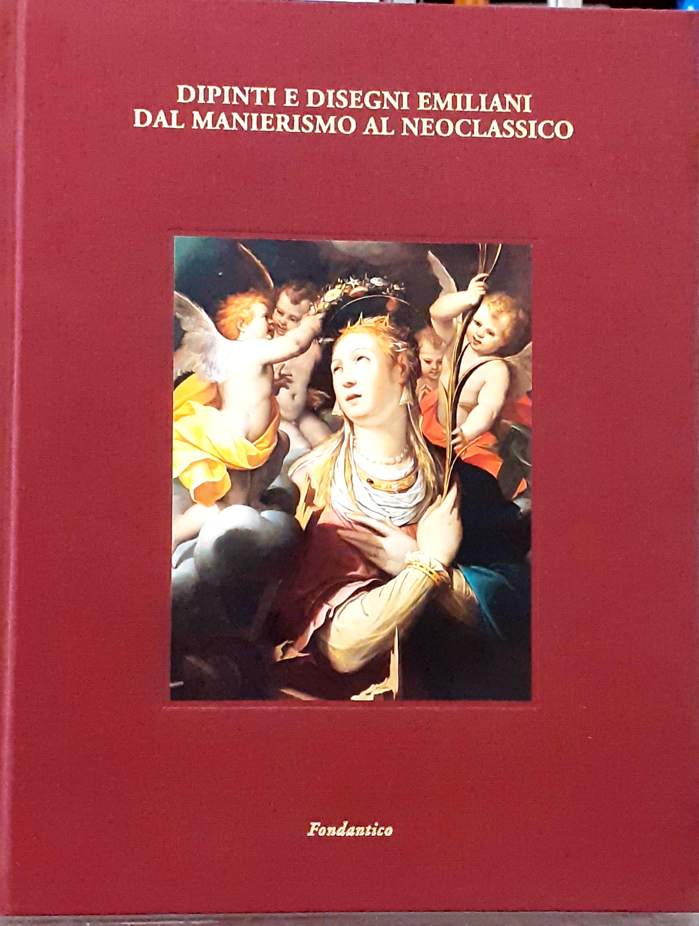 DIPINTI E DISEGNI EMILIANI DAL MANIERISMO AL NEOCLASSICO. Catalogo Mostra.,