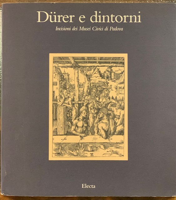 DURER E DINTORNI. INCISIONI DEI MUSEI CIVICI DI PADOVA. Catalogo …
