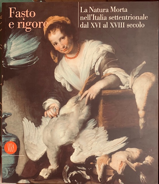 FASTO E RIGORE: LA NATURA MORTA NELL'ITALIA SETTENTRIONALE DAL XVI …
