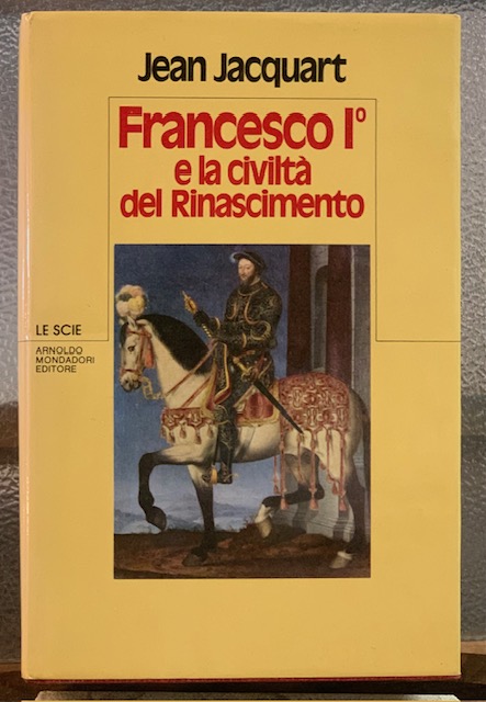 FRANCESCO I E LA CIVILTA' DEL RINASCIMENTO.
