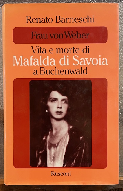 FRAU VON WEBER; VITA E MORTE DI MAFALDA DI SAVOIA …